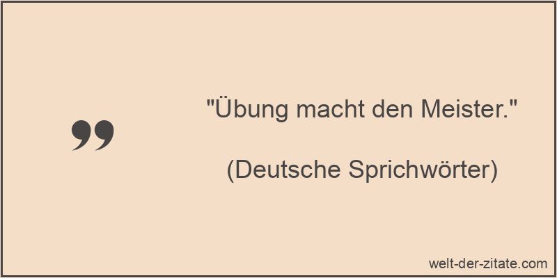 Übung macht den Meister. - deutsches Sprichwort