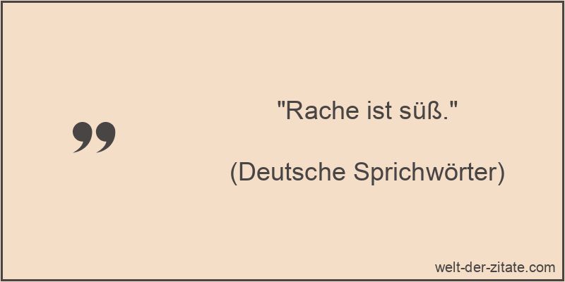 Rache ist süß. - deutsches Sprichwort