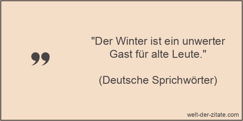 Deutsche Sprichwörter Zitat Winter: Der Winter ist ein unwerter Gast