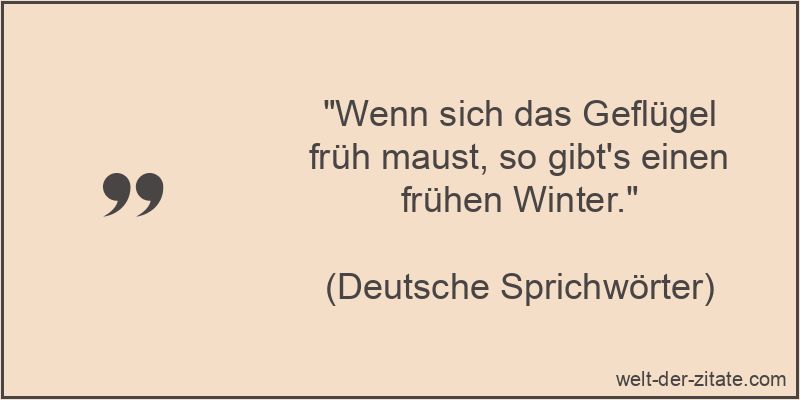 Wenn sich das Geflügel früh maust, so gibt's einen frühen Winter.