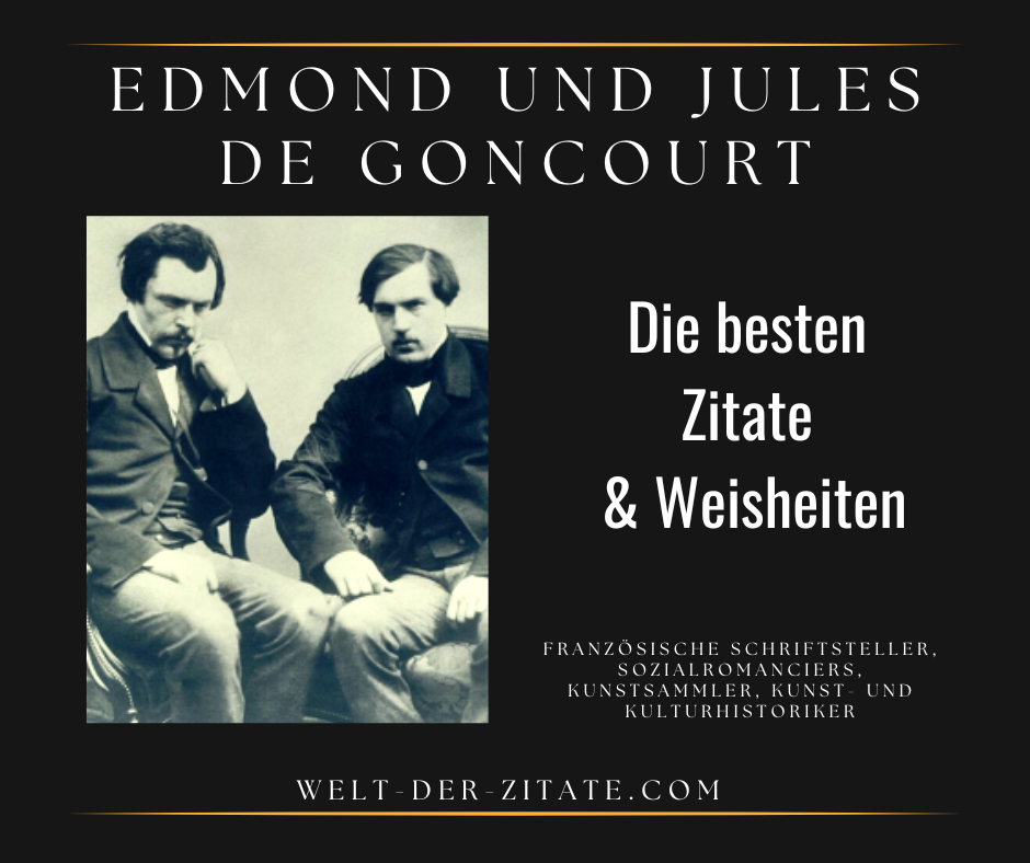 Edmond und Jules de Goncourt Zitate und Lebensweisheiten Die besten Edmond und Jules de Goncourt Zitate und Lebensweisheiten