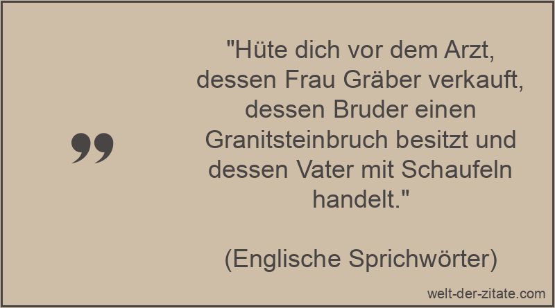 Hüte dich vor dem Arzt, dessen Frau Gräber verkauft, dessen Bruder