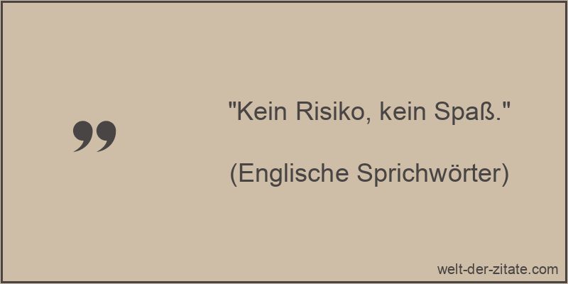 Kein Risiko, kein Spaß.