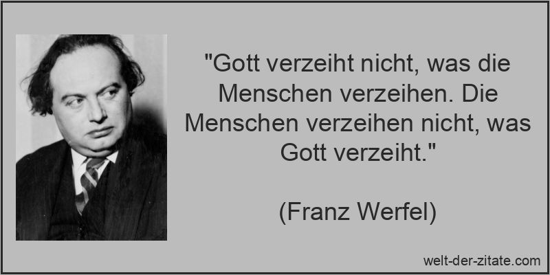 Franz Werfel Zitat Verzeihen: Gott verzeiht nicht, was die Menschen