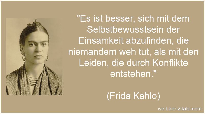 Frida Kahlo Zitat Einsamkeit: Es ist besser, sich mit dem