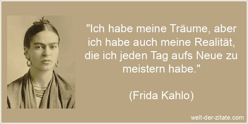 Frida Kahlo Zitat Realität: Ich habe meine Träume, aber ich habe