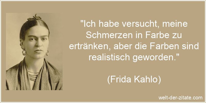 Frida Kahlo Zitat Schmerzen: Ich habe versucht, meine Schmerzen in
