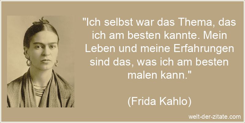 Frida Kahlo Zitat Selbstdarstellung: Ich selbst war das Thema, das