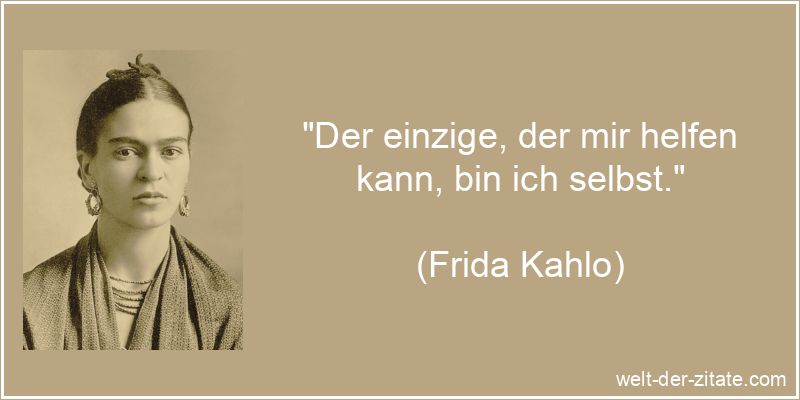 Frida Kahlo Zitat Selbsthilfe: Der einzige, der mir helfen kann, bin
