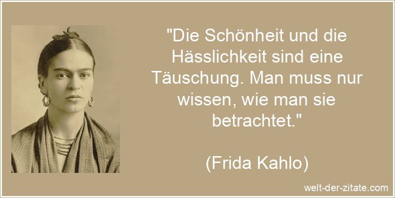 Frida Kahlo Zitat Täuschung: Die Schönheit und die Hässlichkeit