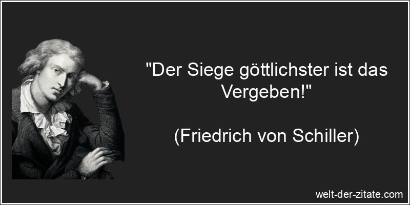 Friedrich von Schiller Zitat Vergebung: Der Siege göttlichster ist