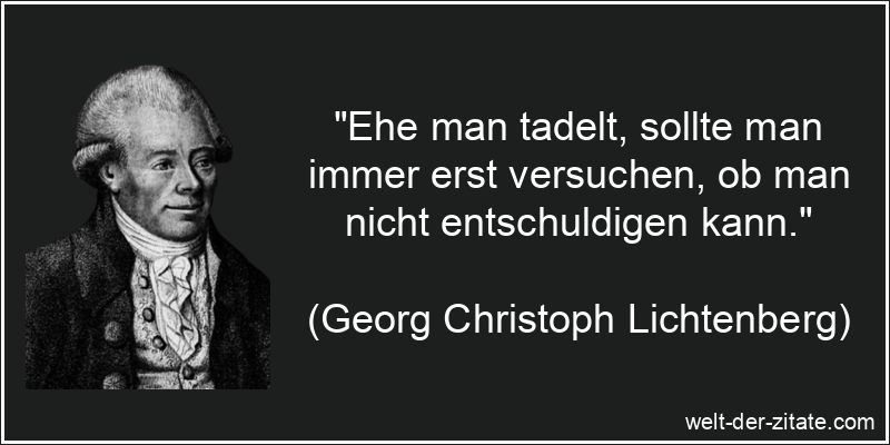 Georg Christoph Lichtenberg Zitat Entschuldigung: Ehe man tadelt,