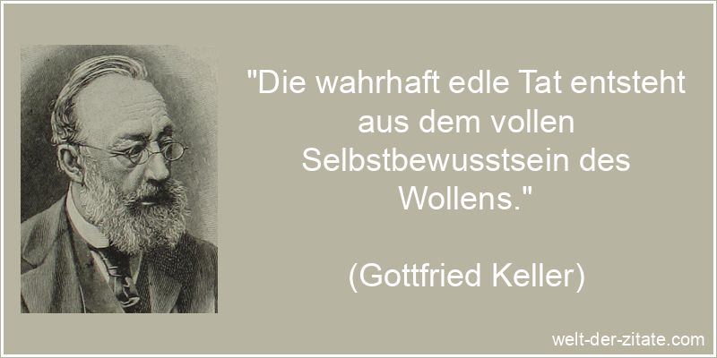 Gottfried Keller Zitat Selbstbewusstsein: Die wahrhaft edle Tat