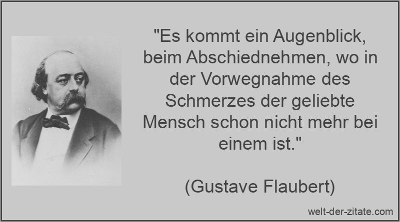 Gustave Flaubert Zitat Abschied: Es kommt ein Augenblick, beim