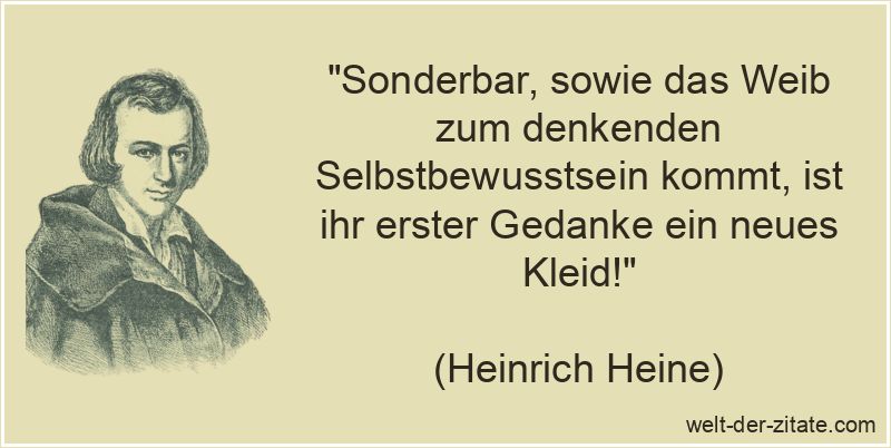 Heinrich Heine Zitat Selbstbewusstsein: Sonderbar, sowie das Weib zum
