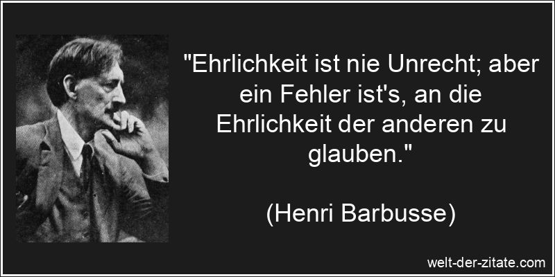Henri Barbusse Zitat Ehrlichkeit: Ehrlichkeit ist nie Unrecht; aber
