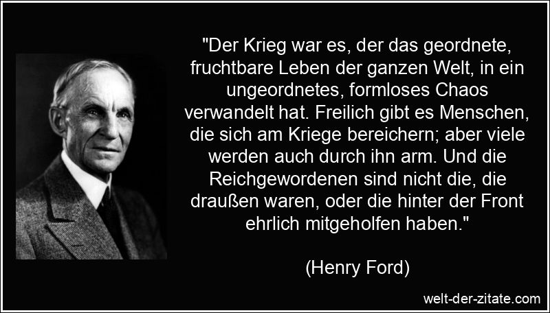 Henry Ford Zitat Krieg: Der Krieg war es, der das geordnete,