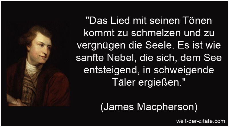 James Macpherson Zitat Lieder: Das Lied mit seinen Tönen kommt zu
