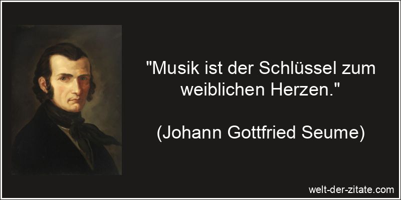 Johann Gottfried Seume Zitat Musik: Musik ist der Schlüssel zum