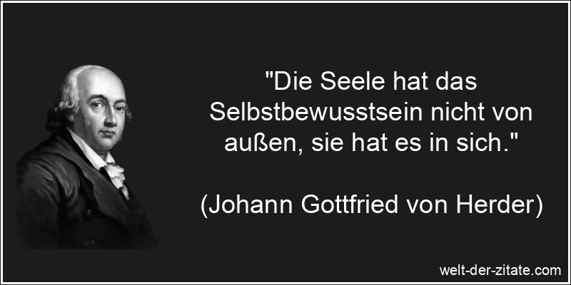 Johann Gottfried von Herder Zitat Selbstbewusstsein: Die Seele hat