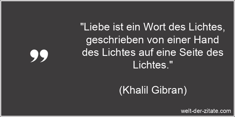 Khalil Gibran Zitat Liebe: Liebe ist ein Wort des Lichtes,