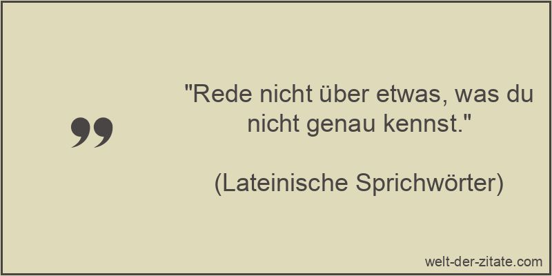 Rede nicht über etwas, was du nicht genau kennst.
