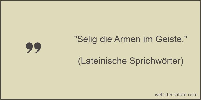 Lateinische Sprichwörter Zitat Seligkeit: Selig die Armen im Geiste.