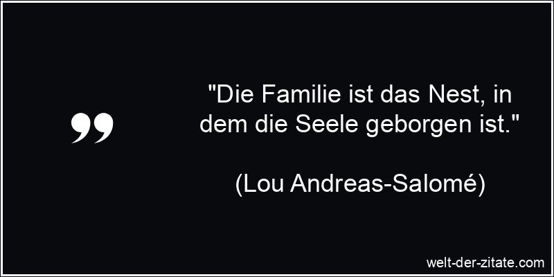 Lou Andreas-Salomé Zitat Familie: Die Familie ist das Nest, in dem