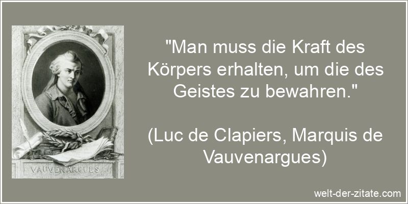 „Man muss die Kraft des Körpers erhalten, um die des Geistes zu bewahren.“
