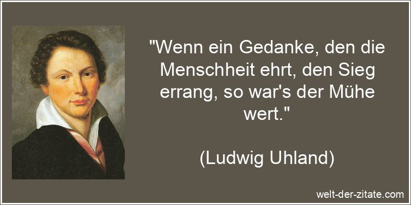 Ludwig Uhland Zitat Gedanken: Wenn ein Gedanke, den die Menschheit
