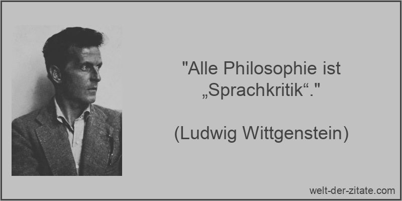 Ludwig Wittgenstein Zitat Philosophie: Alle Philosophie ist