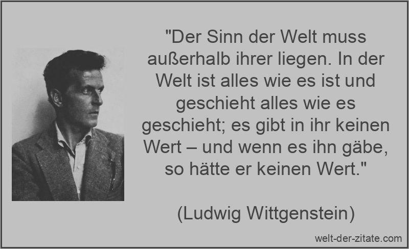 Ludwig Wittgenstein Zitat Weltanschauung: Der Sinn der Welt muss