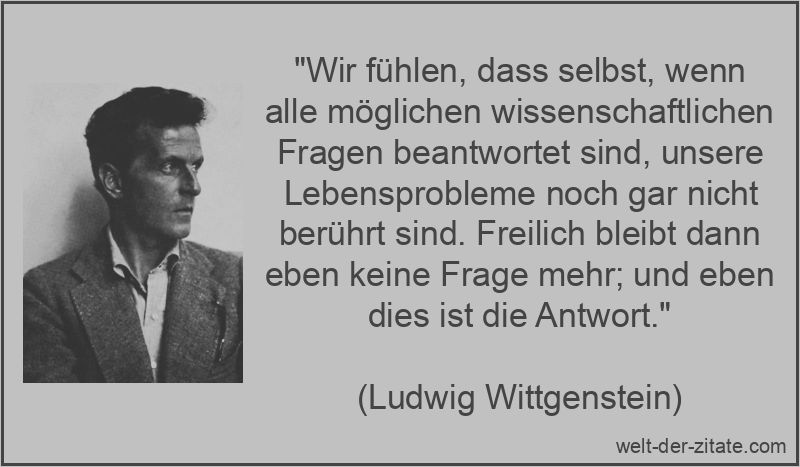 Ludwig Wittgenstein Zitat Wissenschaft: Wir fühlen, dass selbst,