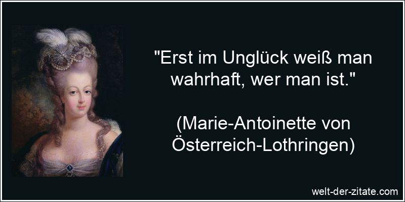 Marie-Antoinette Zitat Unglück: Erst im Unglück weiß man wahrhaft,