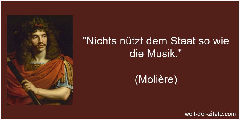 Molière Zitat Musik: Nichts nützt dem Staat so wie die Musik.