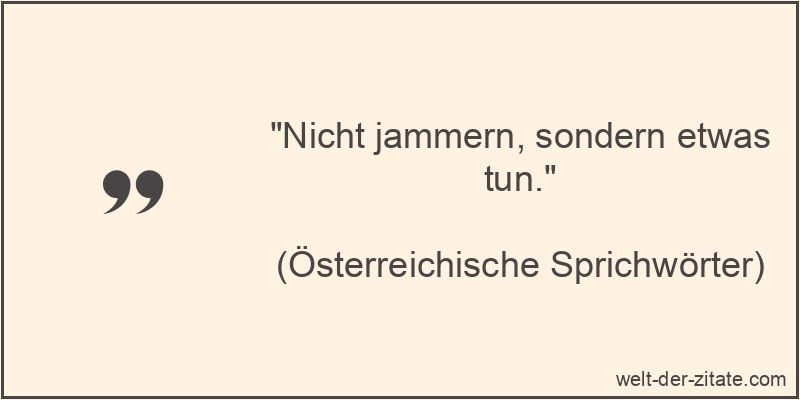 Nicht jammern, sondern etwas tun.