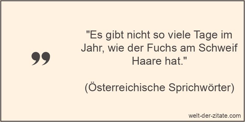 „Es gibt nicht so viele Tage im Jahr, wie der Fuchs am Schweif Haare hat.“ Es gibt nicht so viele Tage im Jahr, wie der Fuchs am Schweif Haare