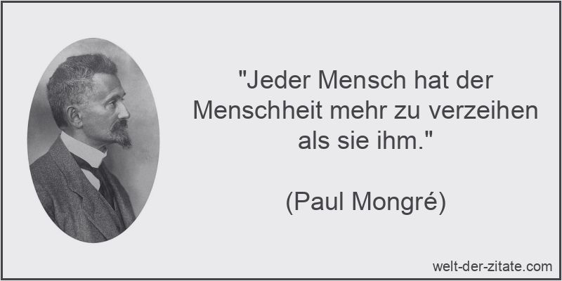Paul Mongré Zitat Verzeihen: Jeder Mensch hat der Menschheit mehr zu
