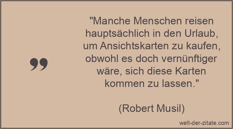 Robert Musil Zitat Reisen: Manche Menschen reisen hauptsächlich in