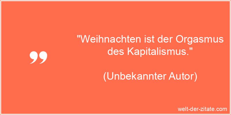 Unbekannter Autor Zitat Weihnachten: Weihnachten ist der Orgasmus des