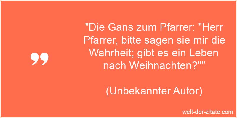Die Gans zum Pfarrer: Herr Pfarrer, bitte sagen sie mir die Wahrheit;