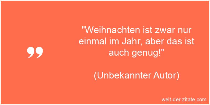 Weihnachten ist zwar nur einmal im Jahr, aber das ist auch genug!
