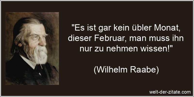 Wilhelm Raabe Zitat Februar: Es ist gar kein übler Monat, dieser