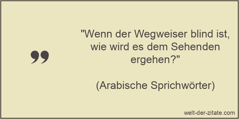 Arabische Sprichwörter Zitat Blindheit: Wenn der Wegweiser blind