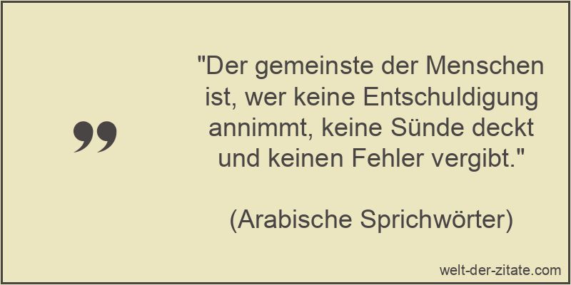 Der gemeinste der Menschen ist, wer keine Entschuldigung annimmt,