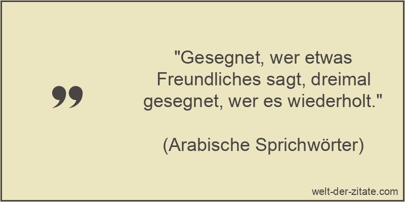 Gesegnet, wer etwas Freundliches sagt, dreimal gesegnet, wer es