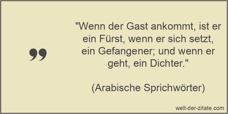 Wenn der Gast ankommt, ist er ein Fürst, wenn er sich setzt, ein