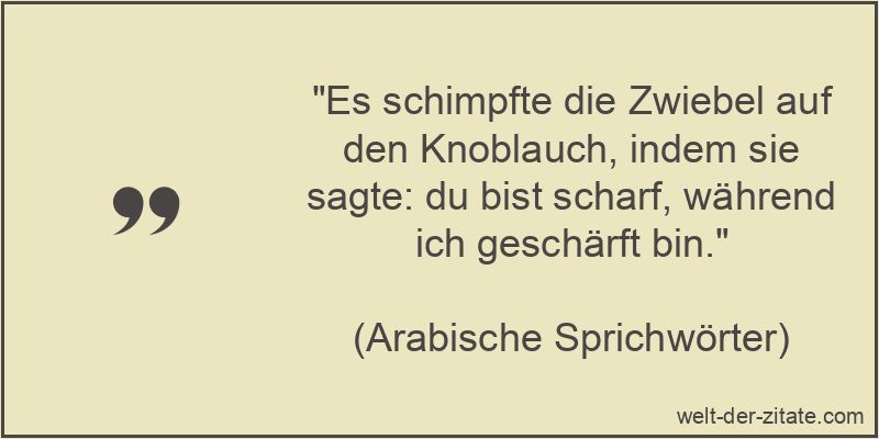 Es schimpfte die Zwiebel auf den Knoblauch, indem sie sagte: du bist