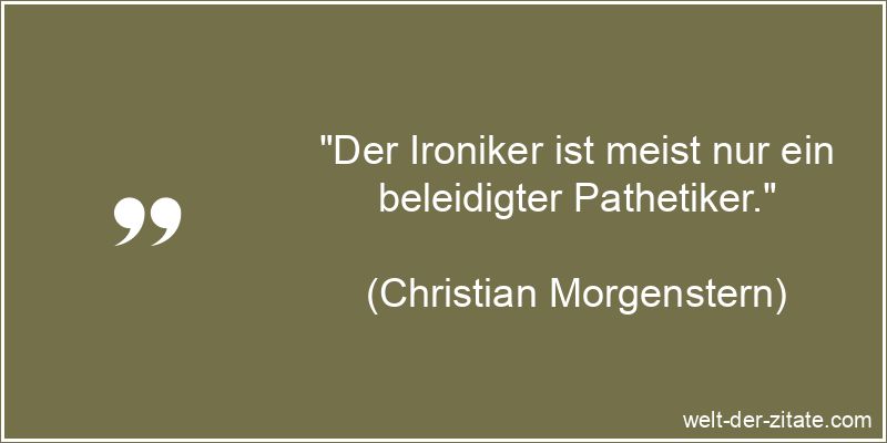 Christian Morgenstern Zitat Ironie: Der Ironiker ist meist nur ein