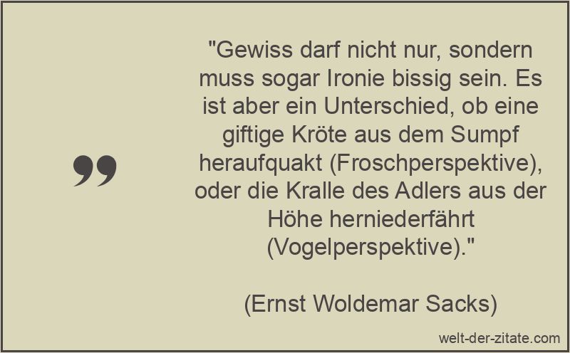Ernst Woldemar Sacks Zitat Ironie: Gewiss darf nicht nur, sondern